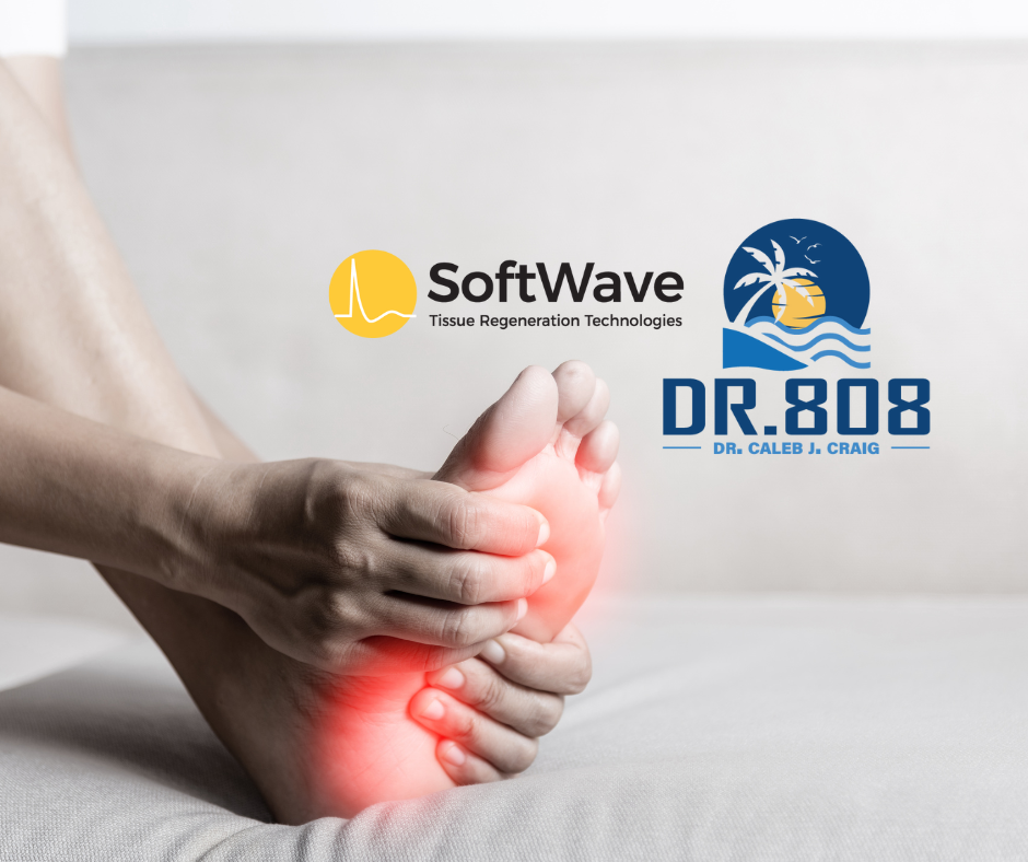 Say Goodbye to Foot Pain with SoftWave Therapy at Dr. 808's Clinic in Maui